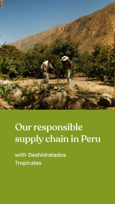 Our responsible supply chain in Peru with Deshidratados Tropicales