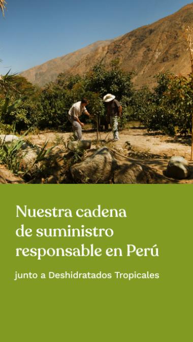 Nuestra cadena de suministro responsable en Perú junto a Deshidratados Tropicales