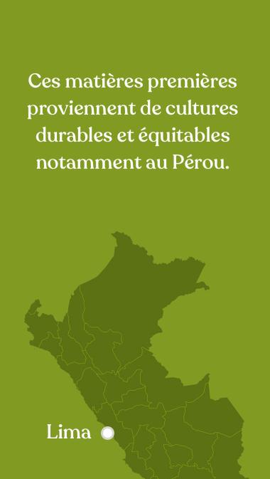 Ces matières premières proviennent de cultures durables et équitables, notamment au Pérou.