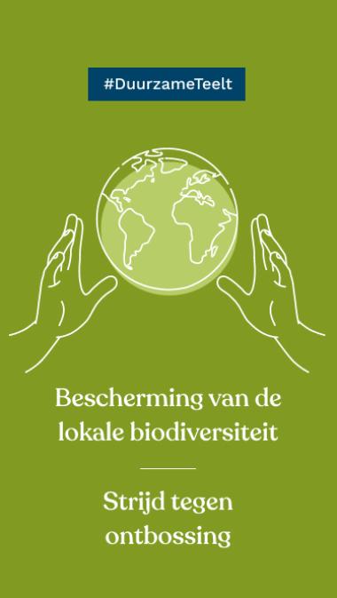 #DuurzameTeelt Bescherming van de lokale biodiversiteit Strijd tegen ontbossing