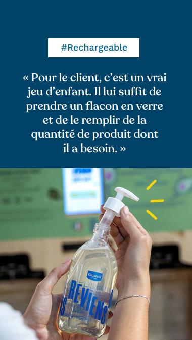 #Rechargeable « Pour le client, c’est un vrai jeu d’enfant. Il lui suffit de prendre un flacon en verre et de le remplir de la quantité de produit dont il a besoin. »
